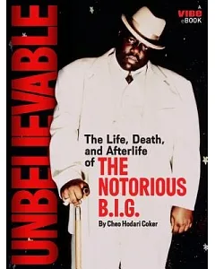 Unbelievable: The Life, Death, and Afterlife of the Notorious B.I.G