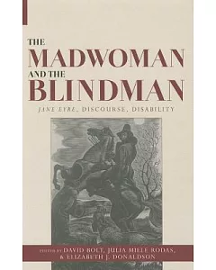 The Madwoman and the Blindman: Jane Eyre, Discourse, Disability