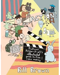 Action!: Professor Know-It-All’s Illustrated Guide to Film & Video Making