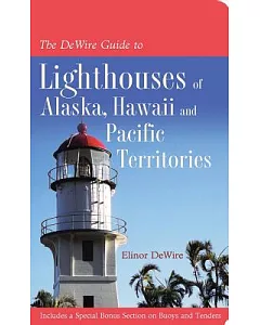 The Dewire Guide to Lighthouses of Alaska, Hawaii, and the U.S. Pacific Territories: Including a Special Bonus Section on Buoys