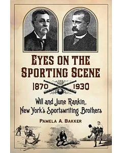 Eyes on the Sporting Scene, 1870-1930: Will and June Rankin, New York’s Sportswriting Brothers