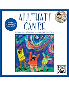 All That I Can Be: 15 Unison Songs to Build Character and Integrity in Young People