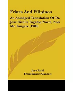 Friars and Filipinos: An Abridged Translation of Dr. Jose Rizal’s Tagalog Novel, Noli Me Tangere