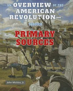 An Overview of the American Revolution-Through Primary Sources