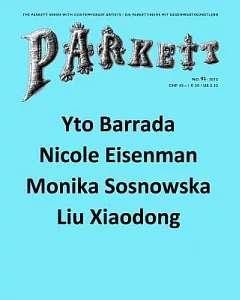 Parkett No. 91 2012: Yto Barrada, Nicole Eisenman, Liu Xiaodong, monika Sosnowska
