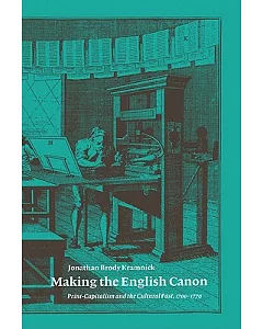 Making the English Canon: Print-Capitalism and the Cultural Past, 1700-1770
