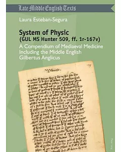 System of Physic (GUL MS Hunter 509, ff. 1r-167v): A Compendium of Mediaeval Medicine Including the Middle English Gilbertus Ang