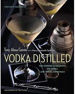 Vodka Distilled: The Modern Mixologist on Vodka and Vodka Cocktails