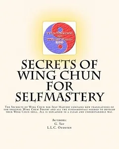 Secrets of Wing Chun for Selfmastery: The Secrects of Wing Chun for Self Mastery contains new translations of the original Wing