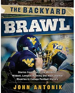 The Backyard Brawl: Stories from One of the Weirdest, Wildest, Longest Running, and Most Instense Rivalries in College Football