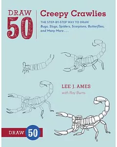 Draw 50 Creepy Crawlies: The Step-by-Step Way to Draw Bugs, Slugs, Spiders, Scorpions, Butterflies, and Many More