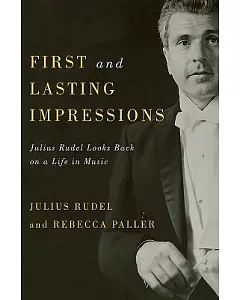 First and Lasting Impressions: Julius rudel Looks Back on a Life in Music