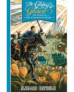 The Glory of Grace: The Story of the Canons of Dort