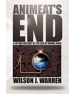 Animeat’s End: A Future History of the End of Animal Meat