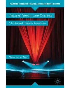 Theatre, Youth, and Culture: A Critical and Historical Exploration