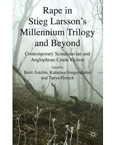 Rape in Stieg Larsson’s Millennium Trilogy and Beyond: Contemporary Scandinavian and Anglophone Crime Fiction