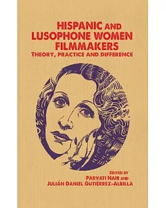 Hispanic and Lusophone Women Filmmakers: Theory, Practice and Difference