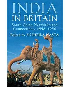 India in Britain: South Asian Networks and Connections, 1858-1950