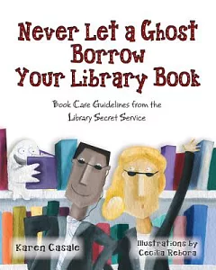 Never Let a Ghost Borrow Your Library Book: Book Care Guidelines from the Library Secret Service
