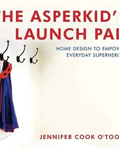 The Asperkid’s Launch Pad: Home Design to Empower Everyday Superheroes