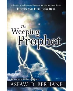 The Weeping Prophet: A Journey of an Ethiopian Messianic Jew into the Spirit Realm Heaven and Hell Is So Real Revelation of Heav