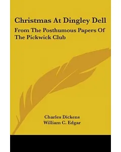 Christmas at Dingley Dell: From the Posthumous Papers of the Pickwick Club