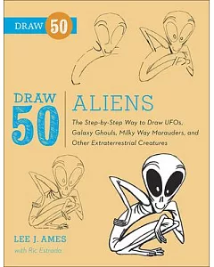 Draw 50 Aliens: The Step-by-step Way to Draw Ufos, Galaxy Ghouls, Milky Way Marauders, and Other Extraterrestrial Creatures