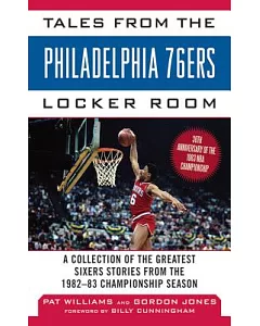 Tales from the Philadelphia ’76ers Locker Room: A Collection of the Greatest Sixers Stories from the 1982-83 Championship Season