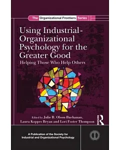 Using Industrial-Organizational Psychology for the Greater Good: Helping Those Who Help Others