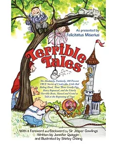 Terrible Tales: The Absolutely, Positively, 100 Percent TRUE Stories of Cinderella, Little Red Riding Hood, Those Three Greedy P