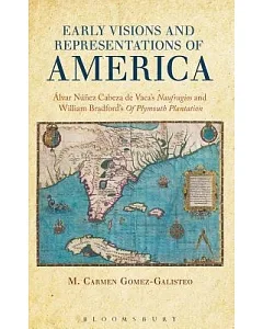 Early Visions and Representations of America: Alvar Nunez Cabeza de Vaca’s Naufragios and William Bradford’s of Plymouth Plantat