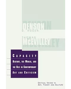Capacity: The History, the World and the Self in Comtemporary Art and Criticism
