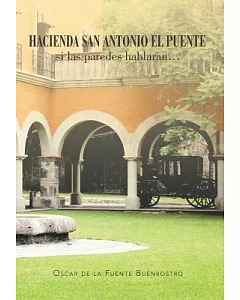 Hacienda San Antonio El Puente: Si las Paredes Hablaran