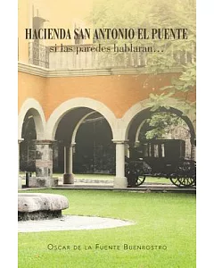 Hacienda San Antonio El Puente: Si las Paredes Hablaran