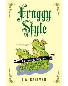 Froggy Style: A F***ed-up Fairy Tale