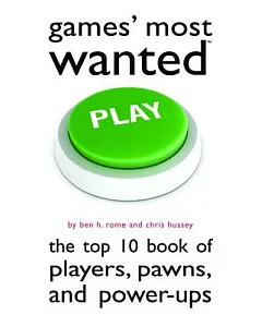 Games’ Most Wanted: The Top 10 Book of Players, Pawns, and Power-Ups