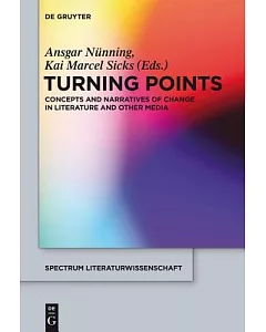 Turning Points: Concepts and Narratives of Change in Literature and Other Media