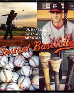 Instant Baseball: The Baseball Instagrams of Brad Mangin