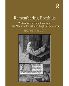 Remembering Boethius: Writing Aristocratic Identity in Late Medieval French and English Literatures