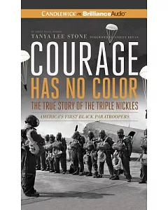 Courage Has No Color True Story of the Triple Nickles: America’s First Black Paratroopers