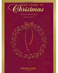 Sweet Songs of Christmas: Seasonal Arrangements for Piano Solo by John leavitt