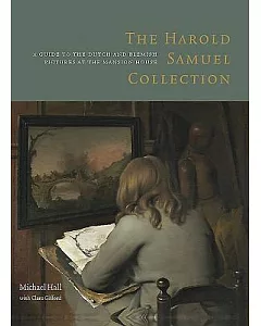 The Harold Samuel Collection: A Guide to the Dutch and Flemish Pictures at the Mansion House