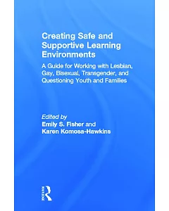 Creating Safe and Supportive Learning Environments: A Guide for Working With Lesbian, Gay, Bisexual, Transgender, and Questionin