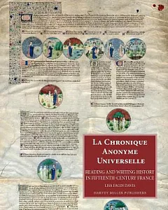 La Chronique Anonyme Universelle: Reading and Writing History in Fifteenth-century France