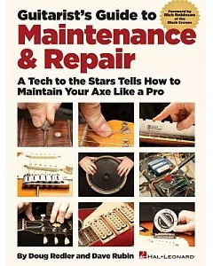 Guitarist’s Guide to Maintenance & Repair: A Tech to the Stars Tells How to Maintain Your Axe Like a Pro