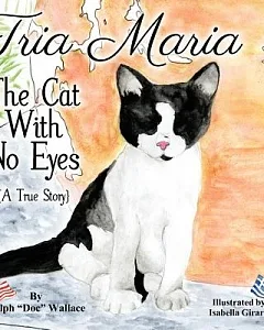 Tria Maria: The Cat With No Eyes: A True Story