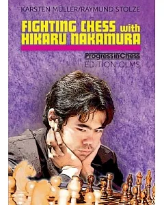 Fighting Chess With Hikaru Nakamura: An American Chess Career in the Footsteps of Bobby Fischer