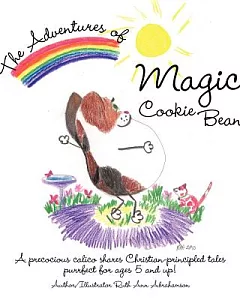 The Adventures of Magic Cookie Bean: A Precocious Calico Shares Christian-principled Tales; Purrfect for Ages 5 and Up!