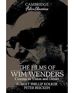 The Films of Wim Wenders: Cinema As Vision and Desire