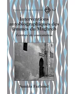 Interventions Autobiographiques Des Femmes Du Maghreb: +criture De Contestation